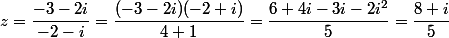 z=\dfrac{-3-2i}{-2-i}=\dfrac{(-3-2i)(-2+i)}{4+1}=\dfrac{6+4i-3i-2i^2}{5}=\dfrac{8+i}{5}
