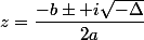 z=\dfrac{-b\pm i\sqrt{-\Delta}}{2a}