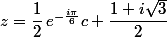 z=\dfrac{1}{2}\,e^{-\frac{i\pi}{6}}c+\dfrac{1+i\sqrt{3}}{2}