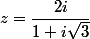 z=\dfrac{2i}{1+i\sqrt{3}}