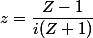 z=\dfrac{Z-1}{i(Z+1)}