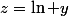 z=\ln y