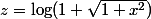 z=\log(1+\sqrt{1+x^2})