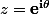 z=\mathbf{e}^{\mathbf{i}\theta}