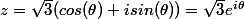 z=\sqrt{3}(cos(\theta)+isin(\theta))=\sqrt{3}e^{i\theta}
