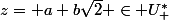 z= a+b\sqrt{2} \in U^{*}_{+}