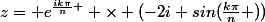 z= e^{\frac{ik\pi}{n} } \times (-2i sin(\frac{k\pi}{n} ))