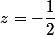 z=-\dfrac{1}{2}