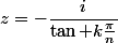z=-\dfrac{i}{\tan k\frac{\pi}{n}}