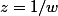 z=1/w