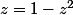 z=1-z^2