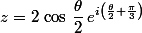 z=2\,\cos\,\dfrac{\theta}{2}\,e^{i\left(\frac{\theta}{2}+\frac{\pi}{3}\right)}