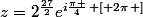 z=2^{\frac{27}{2}}e^{i\frac{\pi }{4}\left [ 2\pi\right ]}
