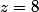 z=8