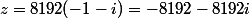 z=8192(-1-i)=-8192-8192i
