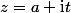 z=a+\text{i}t
