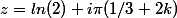 z=ln(2)+i\pi(1/3+2k)