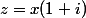 z=x(1+i)
