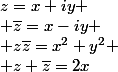 z=x+iy
 \\ \bar{z}=x-iy
 \\ z\bar{z}=x^2+y^2
 \\ z+\bar{z}=2x