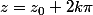 z=z_0+2k\pi