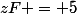 zF = 5