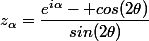z_\alpha=\dfrac{e^{i\alpha}- cos(2\theta)}{sin(2\theta)}