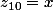 z_{10}=x