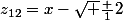 z_{12}=x-\sqrt {\frac {1}{2}}&nbsp;&nbsp;