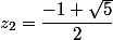 z_{2}=\dfrac{-1+\sqrt{5}}{2}
