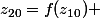 &nbsp;&nbsp;z_{20}=f(z_{10}) 