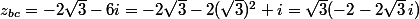 z_{bc}=-2\sqrt{3}-6i=-2\sqrt{3}-2(\sqrt{3})^2 i=\sqrt{3}(-2-2\sqrt{3}\,i)