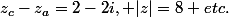 z_{c}-z_{a}=2-2i, |z|=\sqft{8} etc.