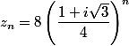 z_{n}=8\left(\dfrac{1+i\sqrt{3}}{4}\right)^{n}