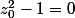 z_0^2-1=0