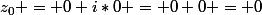 z_0 = 0+i*0 = 0+0 = 0