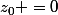 z_0 =0
