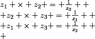 z_1 \times z_2 = \frac{1}{z_3} 
 \\ z_2 \times z_3 = \frac{1}{z_1} 
 \\ z_1 \times z_3 = \frac{1}{z_2} 
 \\ 