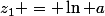 z_1 = \ln a
