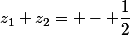 z_1+z_2= - \dfrac{1}{2}
