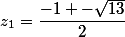 z_1=\dfrac{-1 -\sqrt{13}}{2}