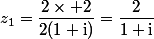 z_1=\dfrac{2\times 2}{2(1+\text{i})}=\dfrac{2}{1+\text{i}}
