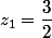 z_1=\dfrac{3}{2}