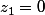 z_1=0