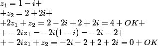 z_1=1-i
 \\ z_2=2+2i
 \\ 2z_1+z_2=2-2i+2+2i=4 \ OK
 \\ -2iz_1=-2i(1-i)=-2i-2
 \\ -2iz_1+z_2=-2i-2+2+2i=0 \ OK