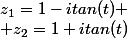 z_1=1-itan(t) \\ z_2=1+itan(t)