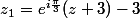 z_1=e^{i\frac{\pi}3}(z+3)-3