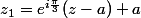 z_1=e^{i\frac{\pi}3}(z-a)+a