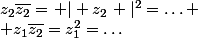 z_2\overline{z_2}=\left | z_2\right |^{2}=\hdots
 \\ z_1\overline{z_2}=z_1^{2}=\hdots