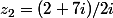 z_2=(2+7i)/2i