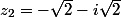 z_2=-\sqrt{2}-i\sqrt{2}